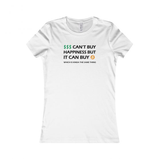 Money Can't Buy Happiness But it Can Buy Bitcoin white Women's T-Shirt