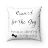 Square Pillow Reserved for the Dog - Humans are allowed only for belly rubbing