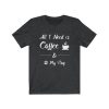 All I Need is Coffee and My Dog Unisex T-Shirt