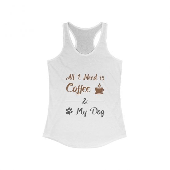 All I Need is Coffee & My Dog Women's white Tank Top