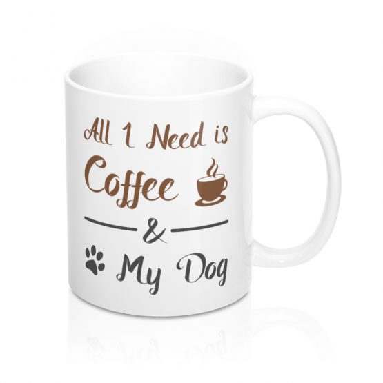 All I Need is Coffee and My Dog Coffee Mug
