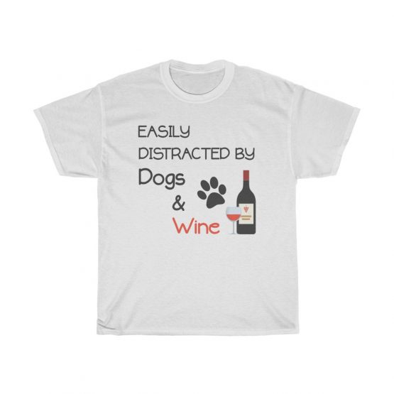 Unisex T-Shirt Easily Distracted by Dogs and Wine