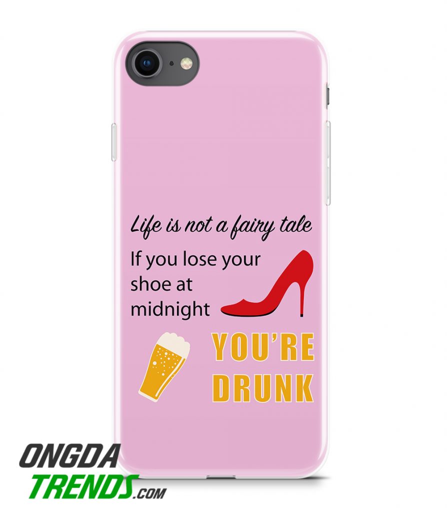 phone case life is not fairy tale you drunk