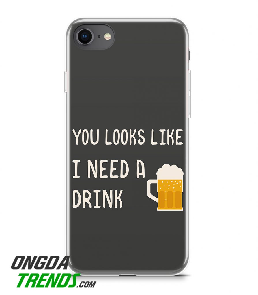 phone case you looks like i need a drink