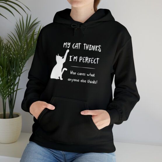 Hooded Sweatshirt My cat thinks I'm perfect
