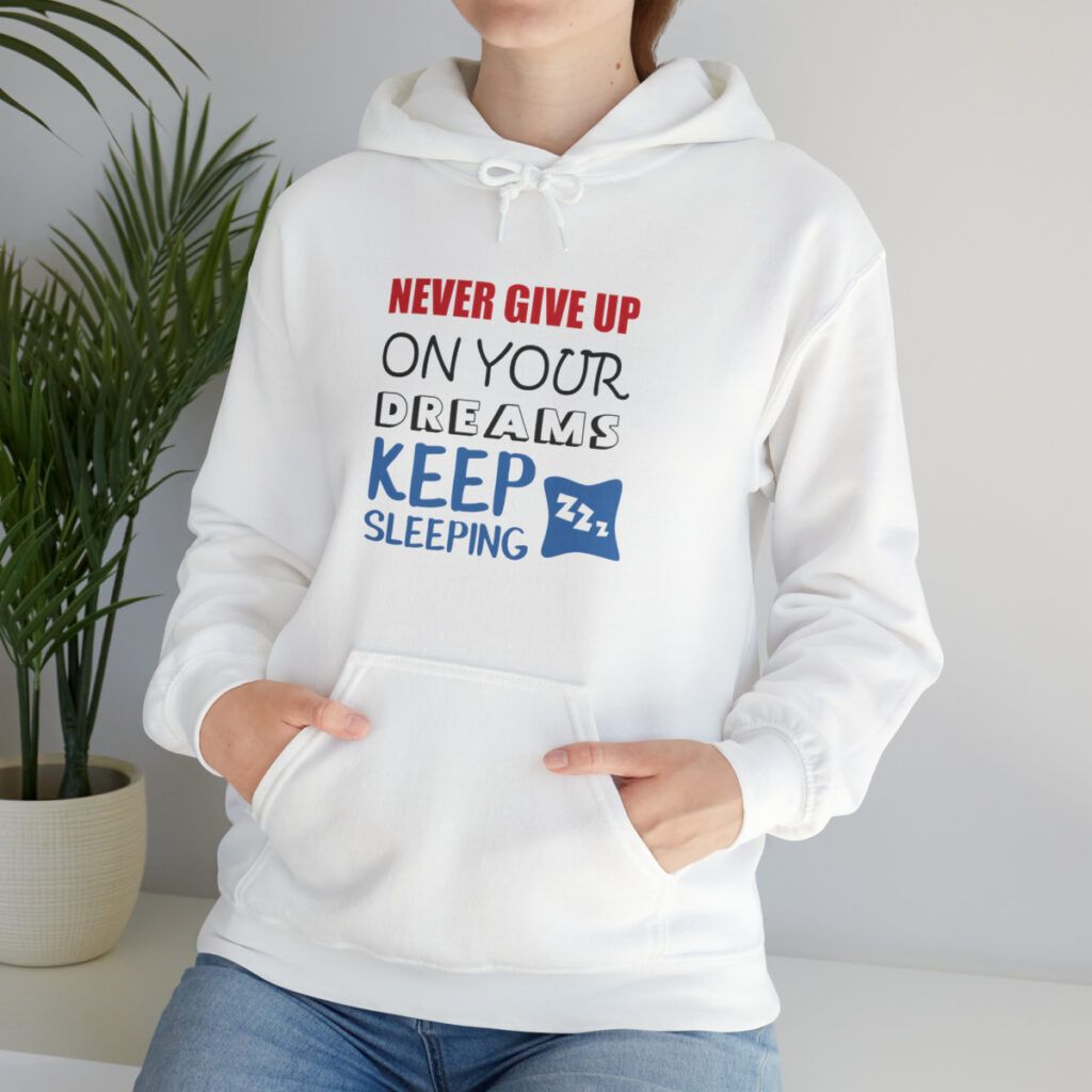 Hooded Sweatshirt Never give up on your dreams