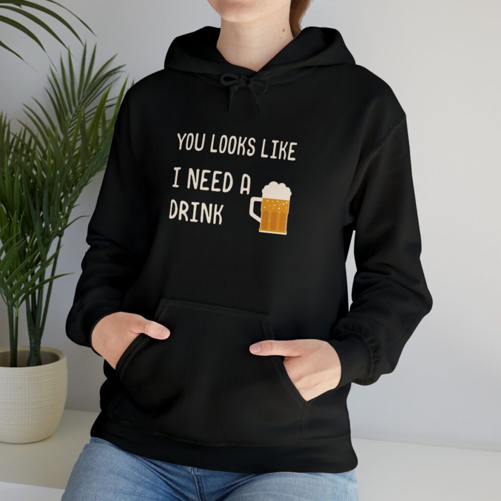 Hooded Sweatshirt You looks like I need a drink