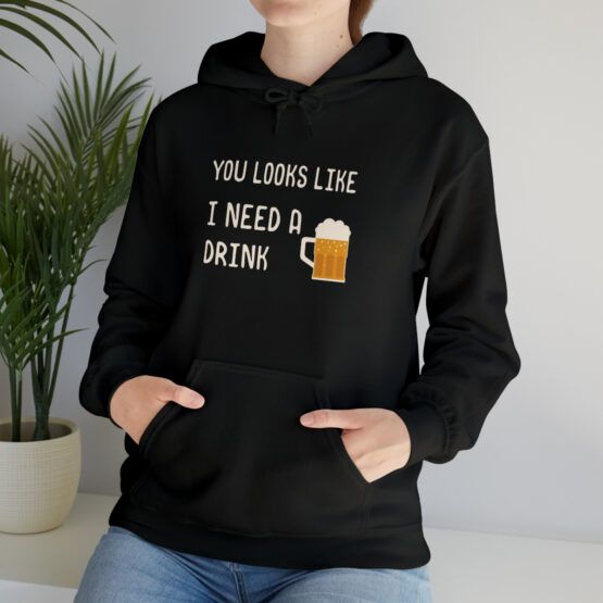 Hooded Sweatshirt You looks like I need a drink