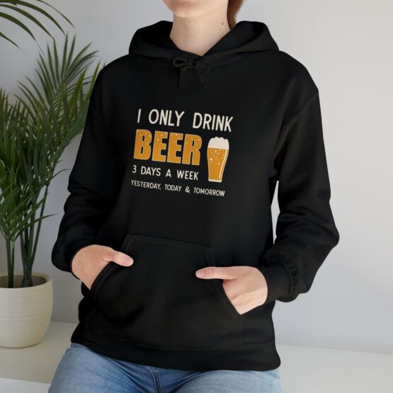 Hooded Sweatshirt I only drink beer 3 days a week