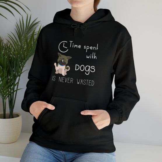 Hooded Sweatshirt Time spent with dogs is never wasted