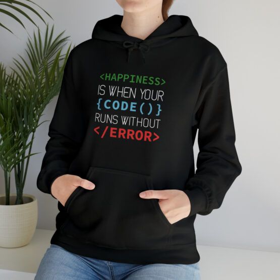 Hooded Sweatshirt Happiness is when your code runs without error