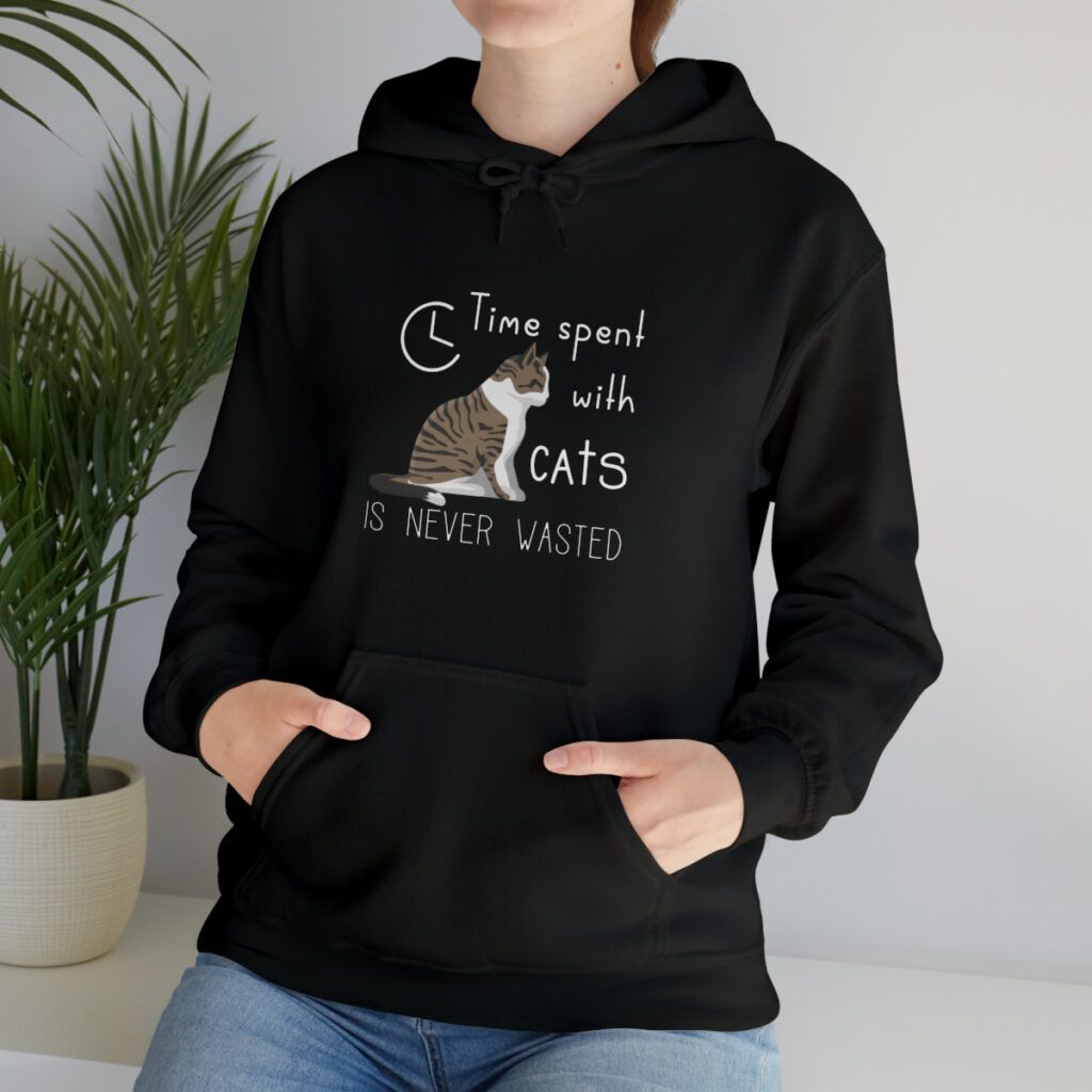 Hooded Sweatshirt Time spent with cats is never wasted