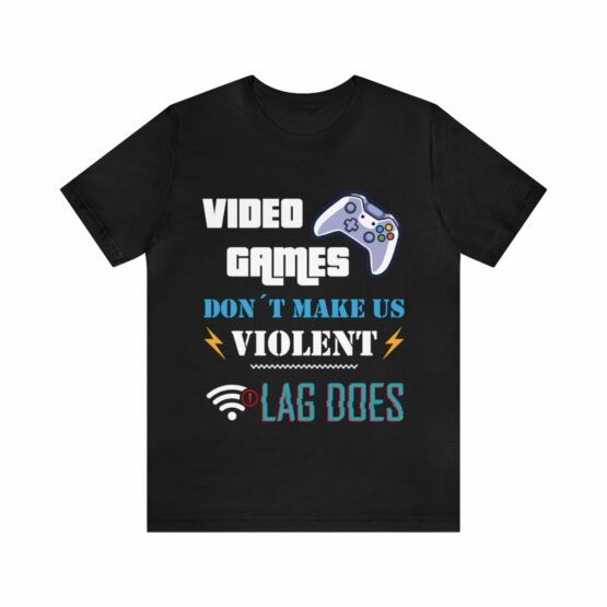 Unisex T-Shirt Video Games don't make us violent