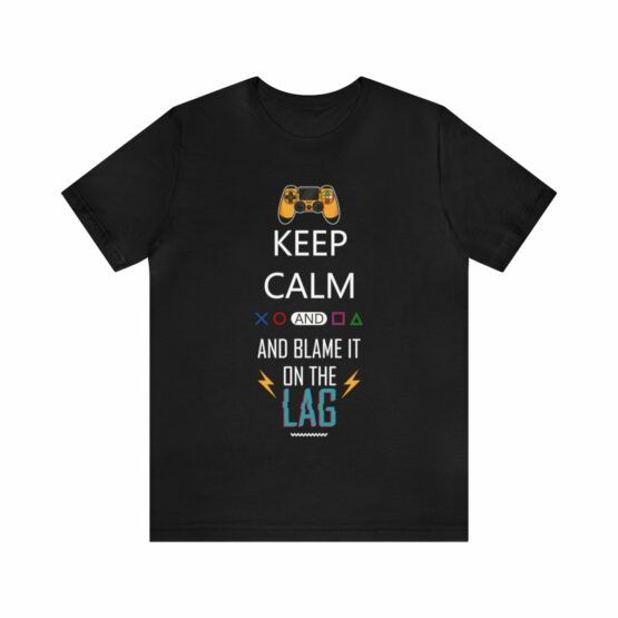 Unisex T-Shirt Keep Calm and blame it on the lag
