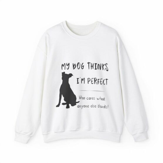 Unisex Crewneck Sweatshirt My dog thinks I'm perfect