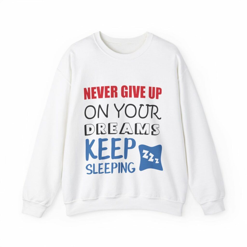 Unisex Crewneck Sweatshirt Never give up on your dreams keep sleeping