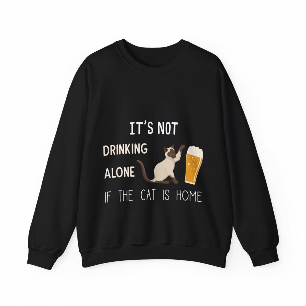 Unisex Crewneck Sweatshirt It's not drinking alone if the cat is home