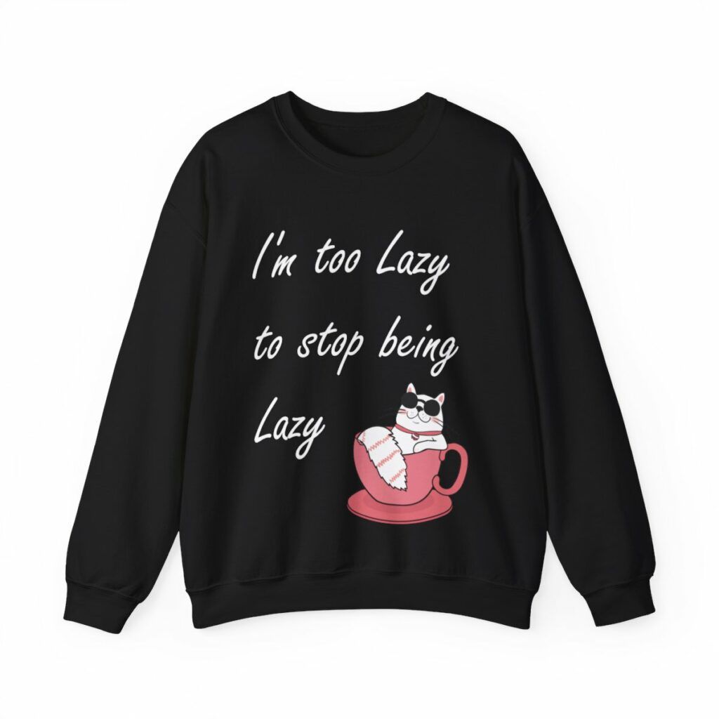 Unisex Crewneck Sweatshirt I'm to lazy to stop being lazy
