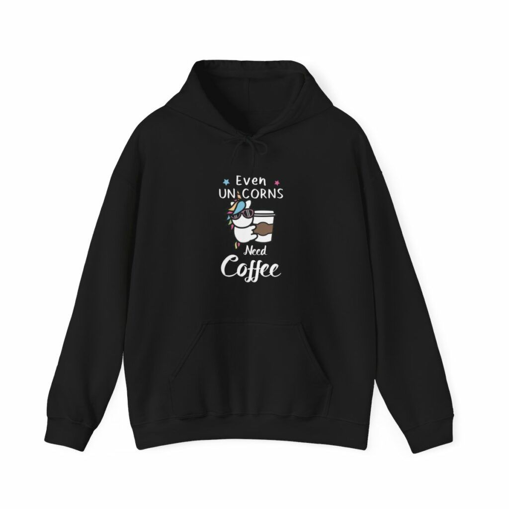 Hooded Sweatshirt Even Unicorns need Coffee
